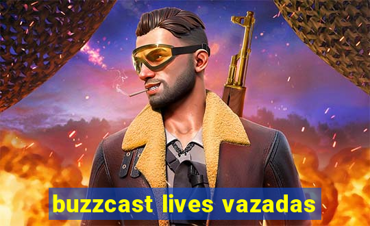 buzzcast lives vazadas